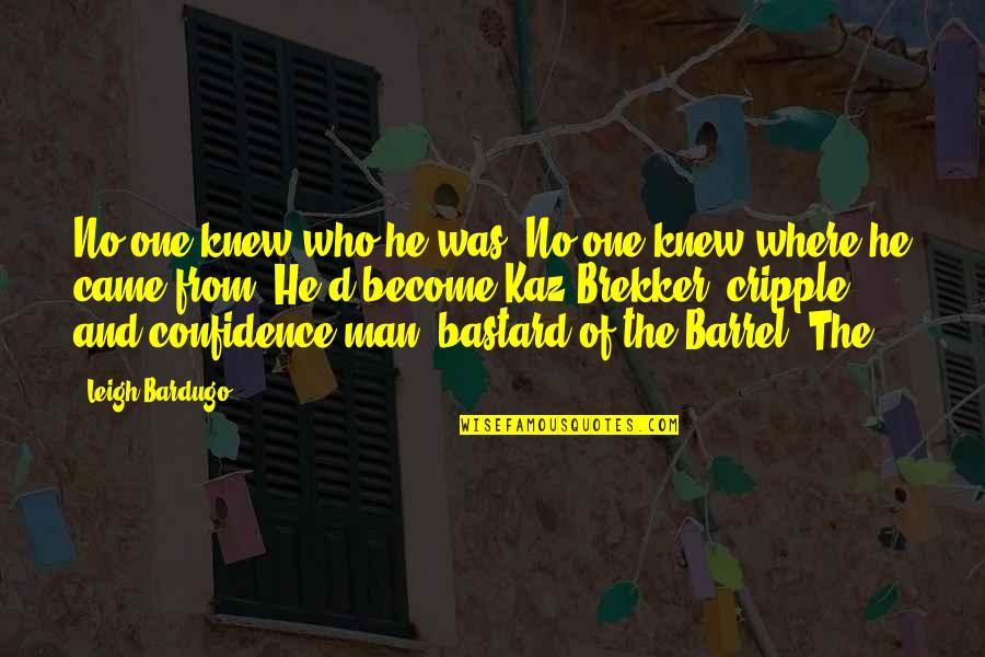 Brekker's Quotes By Leigh Bardugo: No one knew who he was. No one