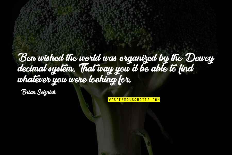 Brekkukots Quotes By Brian Selznick: Ben wished the world was organized by the Brekkukots Quotes By Brian Selznick: Ben wished the world was organized by the