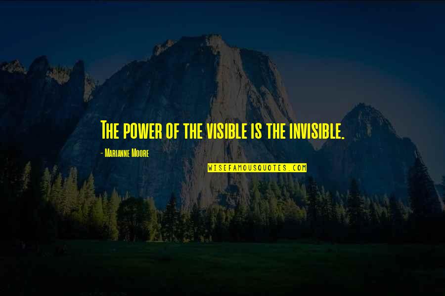 Breland Emory Quotes By Marianne Moore: The power of the visible is the invisible.