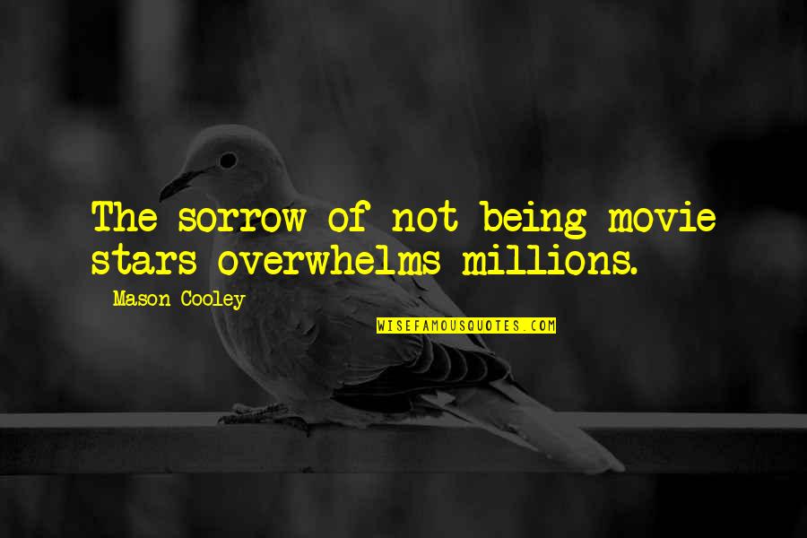 Brellum Quotes By Mason Cooley: The sorrow of not being movie stars overwhelms Brellum Quotes By Mason Cooley: The sorrow of not being movie stars overwhelms