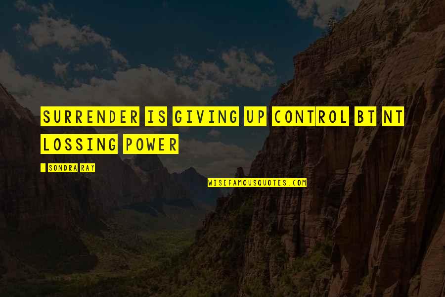 Brelocuri Quotes By Sondra Ray: surrender is giving up control bt nt lossing