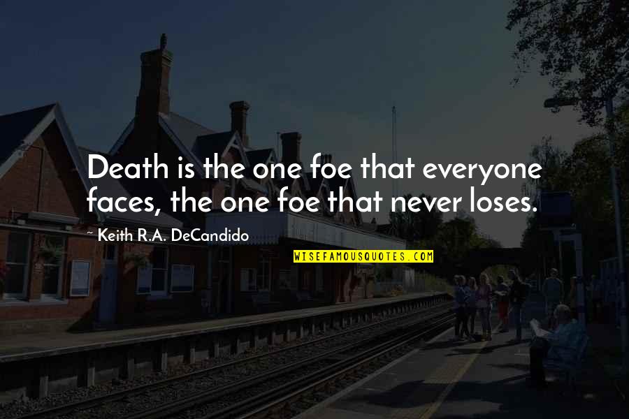 Bremer Dan Gorst Quotes By Keith R.A. DeCandido: Death is the one foe that everyone faces, Bremer Dan Gorst Quotes By Keith R.A. DeCandido: Death is the one foe that everyone faces,