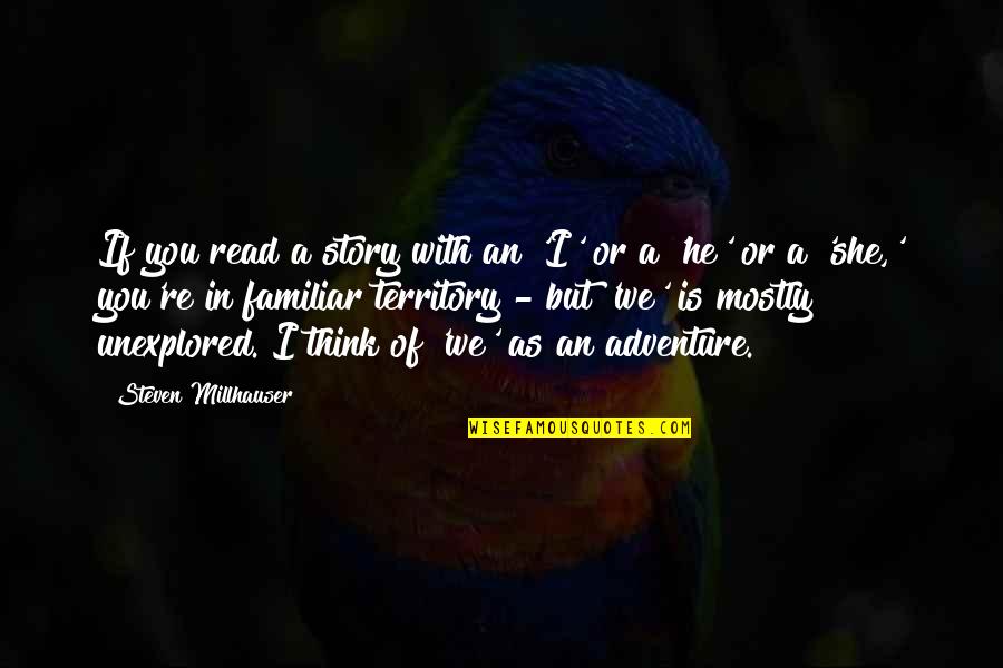 Bremer Dan Gorst Quotes By Steven Millhauser: If you read a story with an 'I' Bremer Dan Gorst Quotes By Steven Millhauser: If you read a story with an 'I'