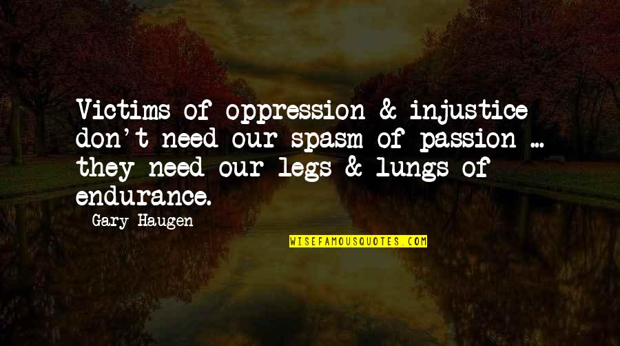 Bremers Calf Quotes By Gary Haugen: Victims of oppression & injustice don't need our