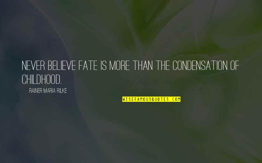 Bremiker Quotes By Rainer Maria Rilke: Never believe fate is more than the condensation