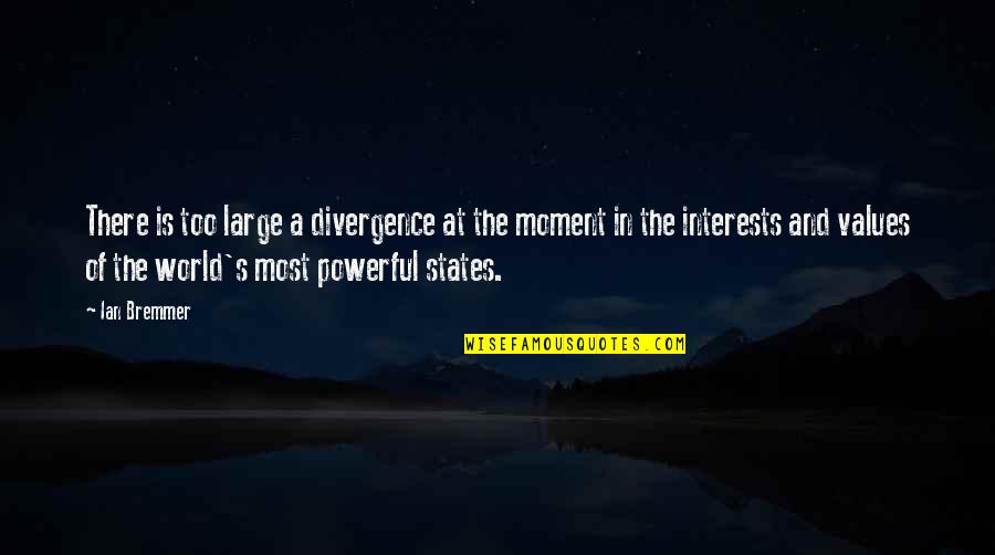 Bremmer Quotes By Ian Bremmer: There is too large a divergence at the Bremmer Quotes By Ian Bremmer: There is too large a divergence at the