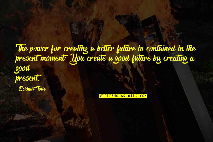 Bremner Of Black Quotes By Eckhart Tolle: The power for creating a better future is Bremner Of Black Quotes By Eckhart Tolle: The power for creating a better future is