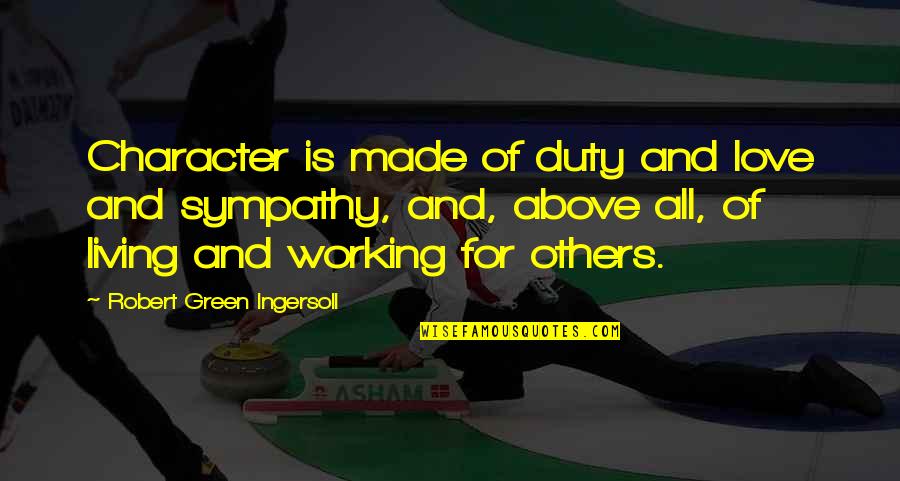 Bremner Of Black Quotes By Robert Green Ingersoll: Character is made of duty and love and Bremner Of Black Quotes By Robert Green Ingersoll: Character is made of duty and love and