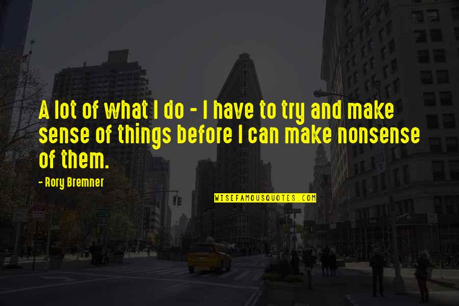 Bremner Quotes By Rory Bremner: A lot of what I do - I Bremner Quotes By Rory Bremner: A lot of what I do - I