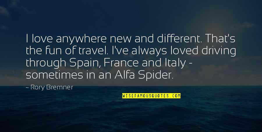 Bremner Quotes By Rory Bremner: I love anywhere new and different. That's the Bremner Quotes By Rory Bremner: I love anywhere new and different. That's the