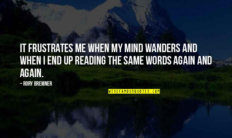 Bremner Quotes By Rory Bremner: It frustrates me when my mind wanders and Bremner Quotes By Rory Bremner: It frustrates me when my mind wanders and