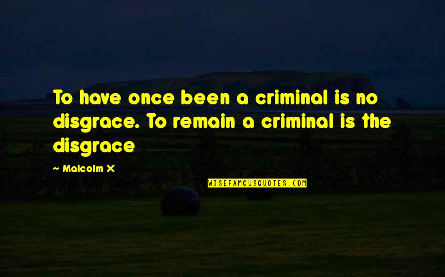 Bremridge Hall Quotes By Malcolm X: To have once been a criminal is no