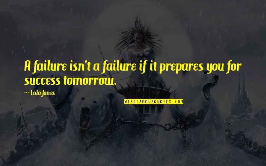 Bremsen Fehler Quotes By Lolo Jones: A failure isn't a failure if it prepares