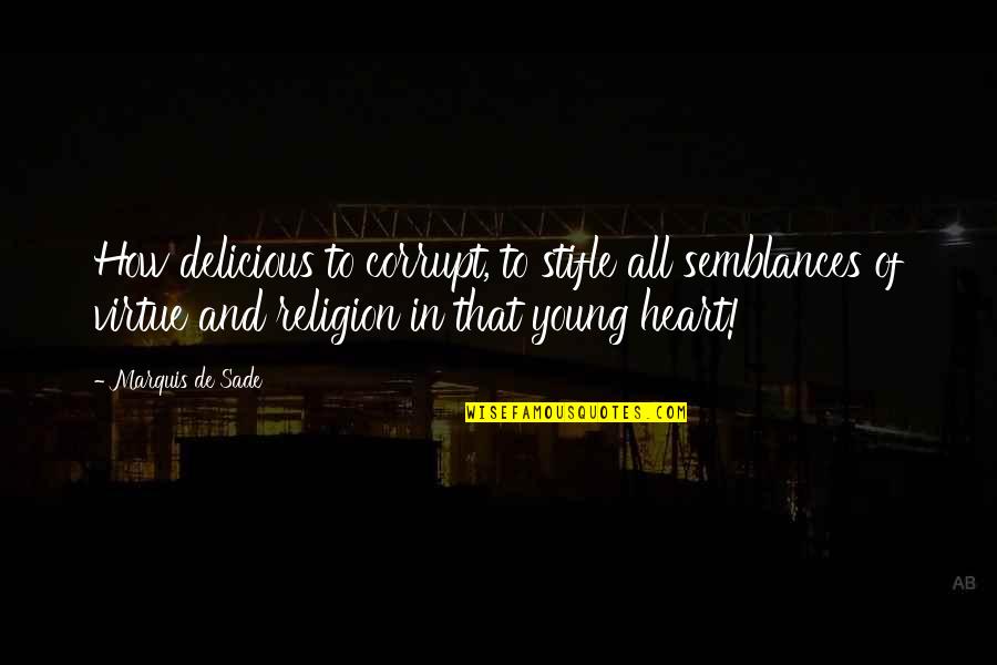 Bremser Ave Quotes By Marquis De Sade: How delicious to corrupt, to stifle all semblances Bremser Ave Quotes By Marquis De Sade: How delicious to corrupt, to stifle all semblances