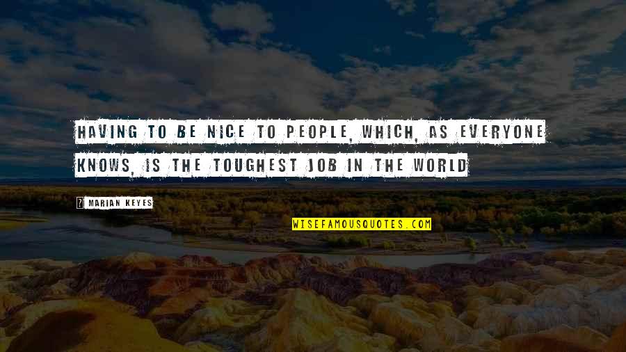 Brenchel Quotes By Marian Keyes: Having to be nice to people, which, as Brenchel Quotes By Marian Keyes: Having to be nice to people, which, as
