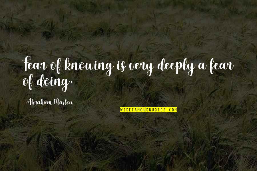 Brenda Chenowith Quotes By Abraham Maslow: Fear of knowing is very deeply a fear Brenda Chenowith Quotes By Abraham Maslow: Fear of knowing is very deeply a fear