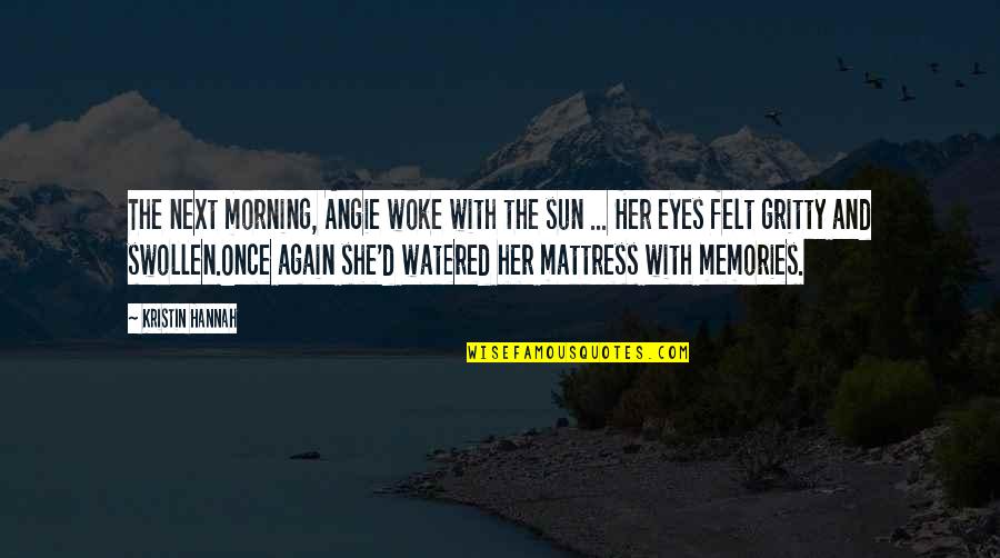 Brenda Chenowith Quotes By Kristin Hannah: The next morning, Angie woke with the sun Brenda Chenowith Quotes By Kristin Hannah: The next morning, Angie woke with the sun
