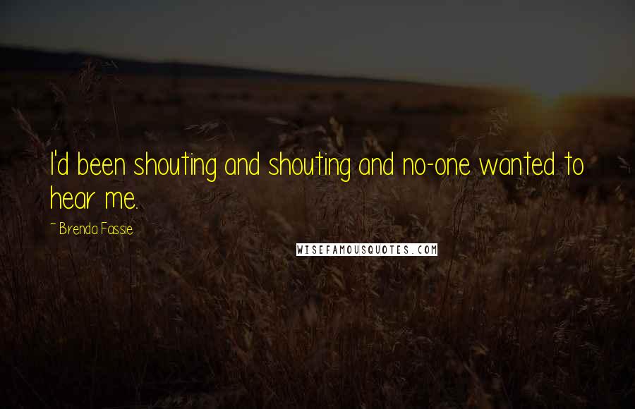 Brenda Fassie quotes: I'd been shouting and shouting and no-one wanted to hear me.