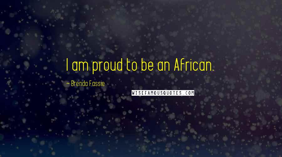 Brenda Fassie quotes: I am proud to be an African.