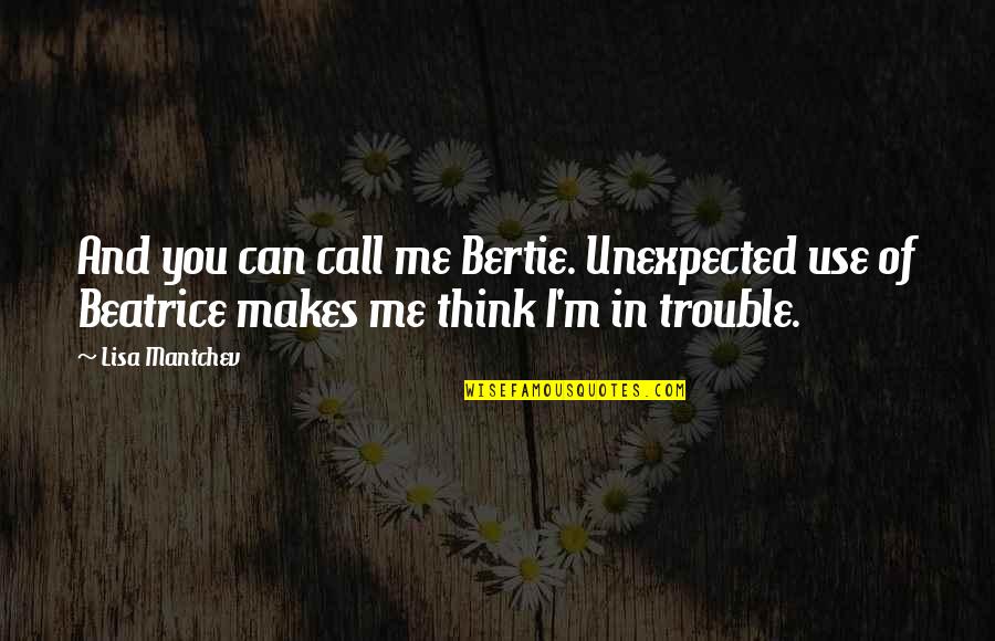 Brenda Jackson Quotes By Lisa Mantchev: And you can call me Bertie. Unexpected use