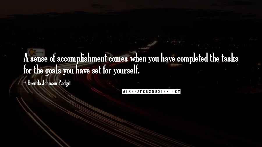 Brenda Johnson Padgitt quotes: A sense of accomplishment comes when you have completed the tasks for the goals you have set for yourself.