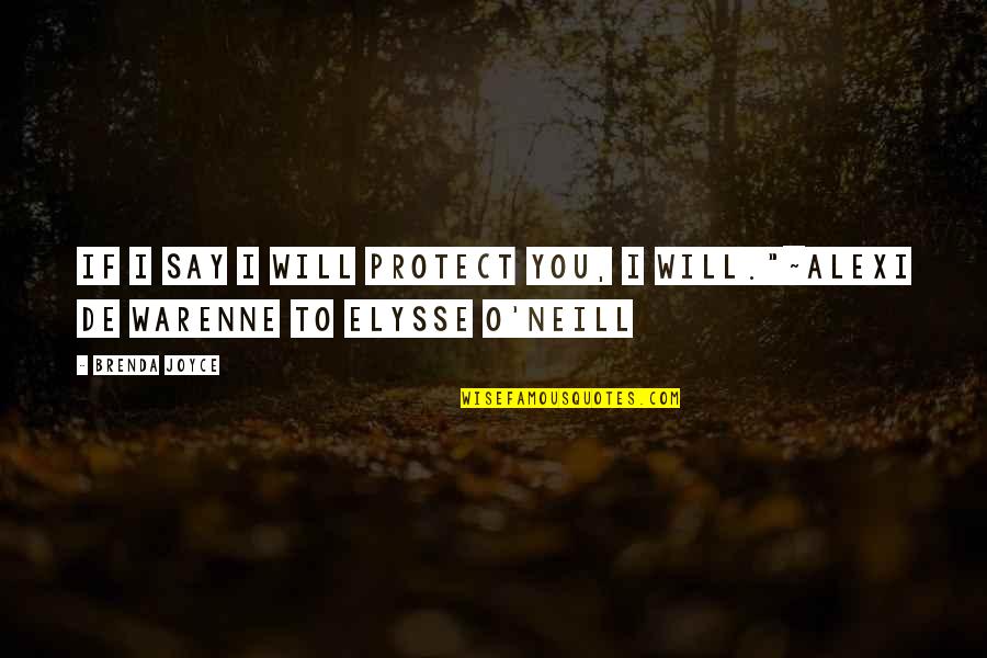 Brenda Joyce Quotes By Brenda Joyce: If I say I will protect you, I