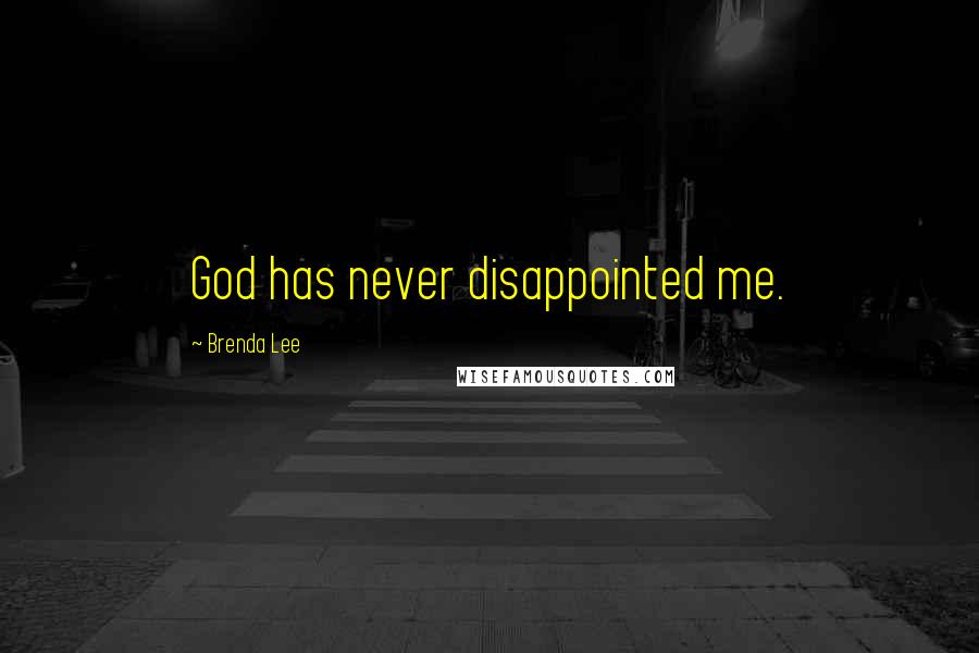 Brenda Lee quotes: God has never disappointed me.