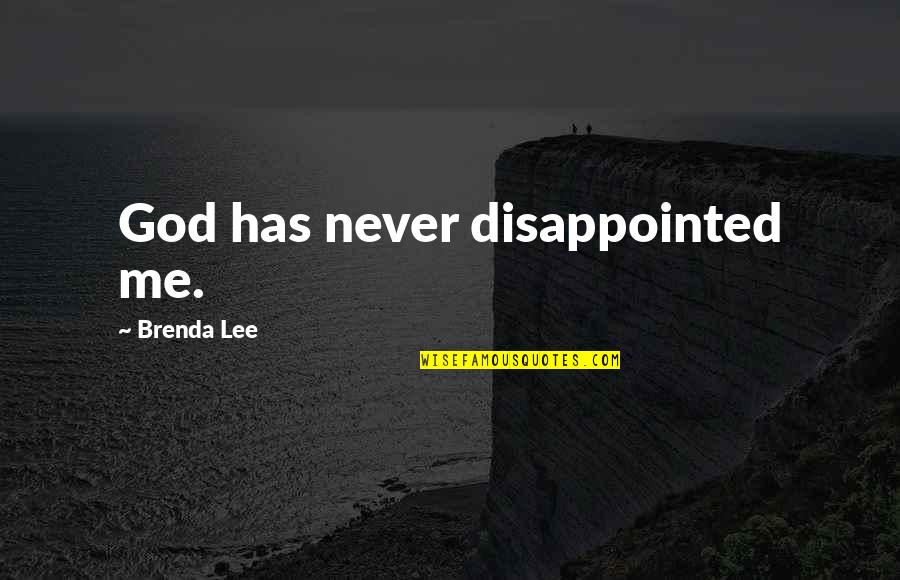 Brenda Lee Quotes By Brenda Lee: God has never disappointed me.