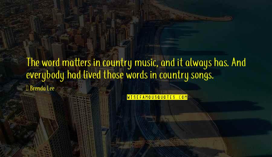 Brenda Lee Quotes By Brenda Lee: The word matters in country music, and it