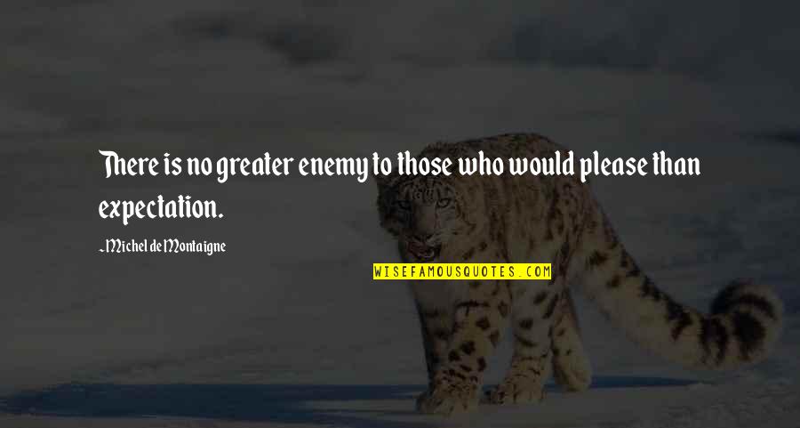 Brenda Morgenstern Quotes By Michel De Montaigne: There is no greater enemy to those who