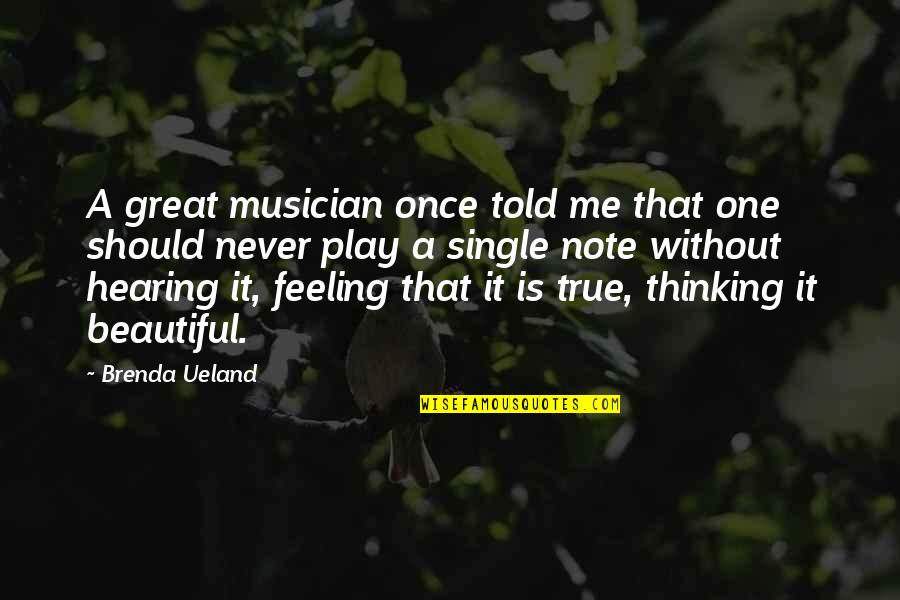 Brenda Quotes By Brenda Ueland: A great musician once told me that one