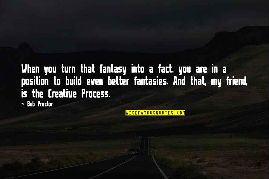 Brenda Shoshanna Quotes By Bob Proctor: When you turn that fantasy into a fact,