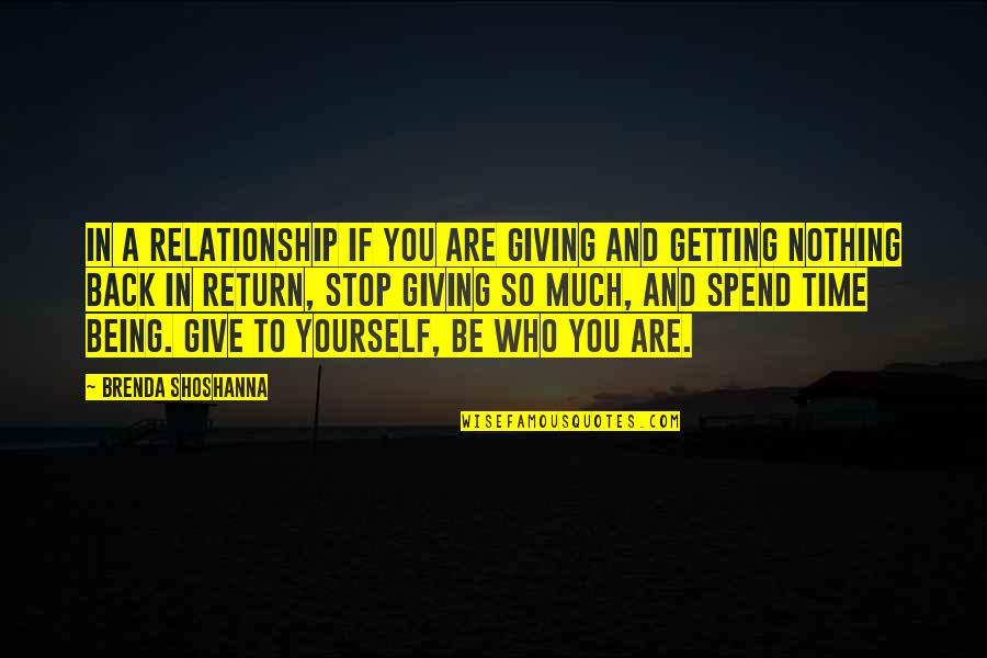 Brenda Shoshanna Quotes By Brenda Shoshanna: In a relationship if you are giving and