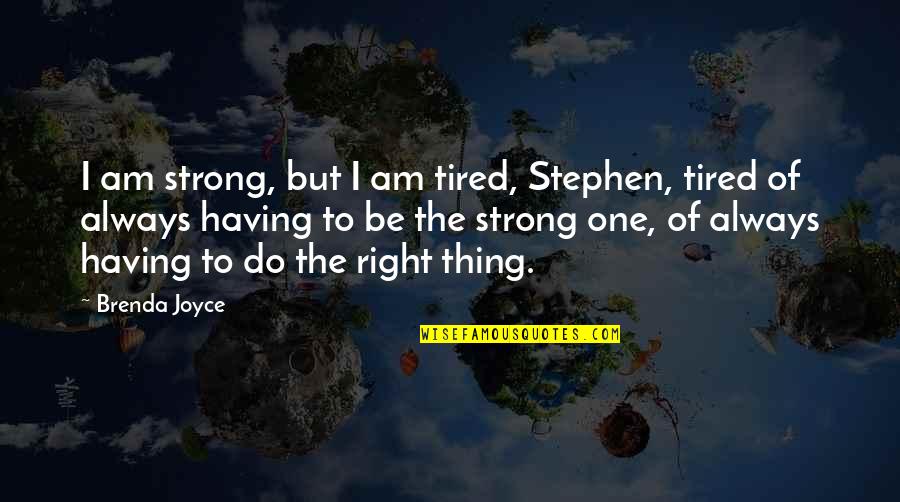Brenda Strong Quotes By Brenda Joyce: I am strong, but I am tired, Stephen,