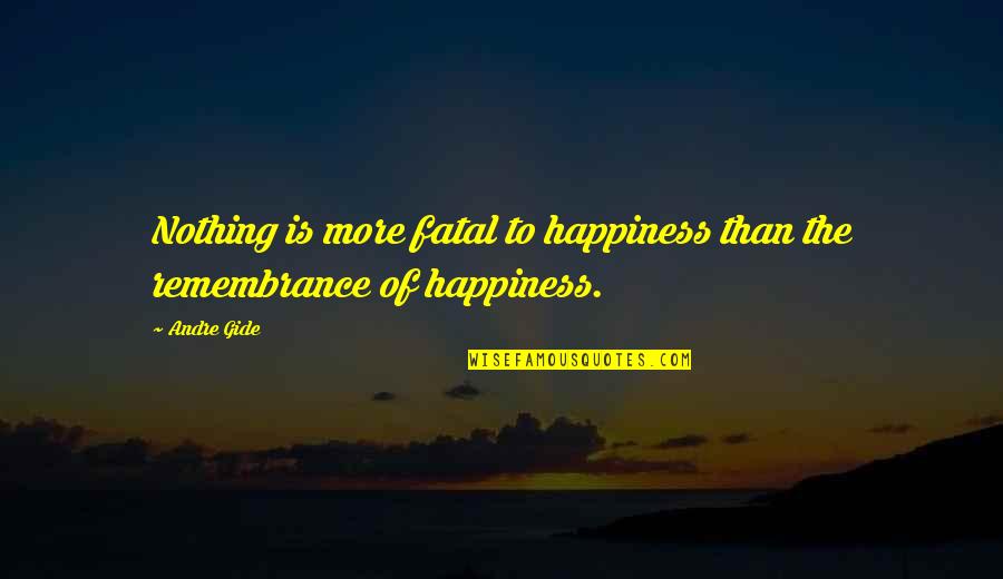 Brenda Walsh Quotes By Andre Gide: Nothing is more fatal to happiness than the