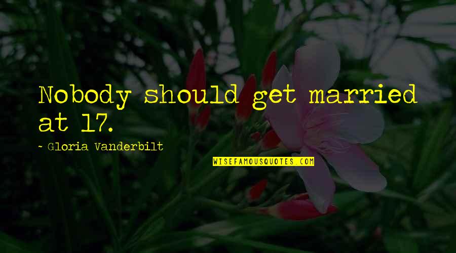 Brenda Walsh Quotes By Gloria Vanderbilt: Nobody should get married at 17.