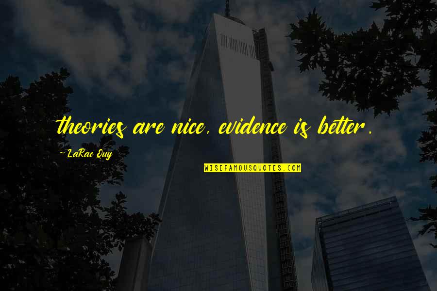 Brendalyn Williams Quotes By LaRae Quy: theories are nice, evidence is better.