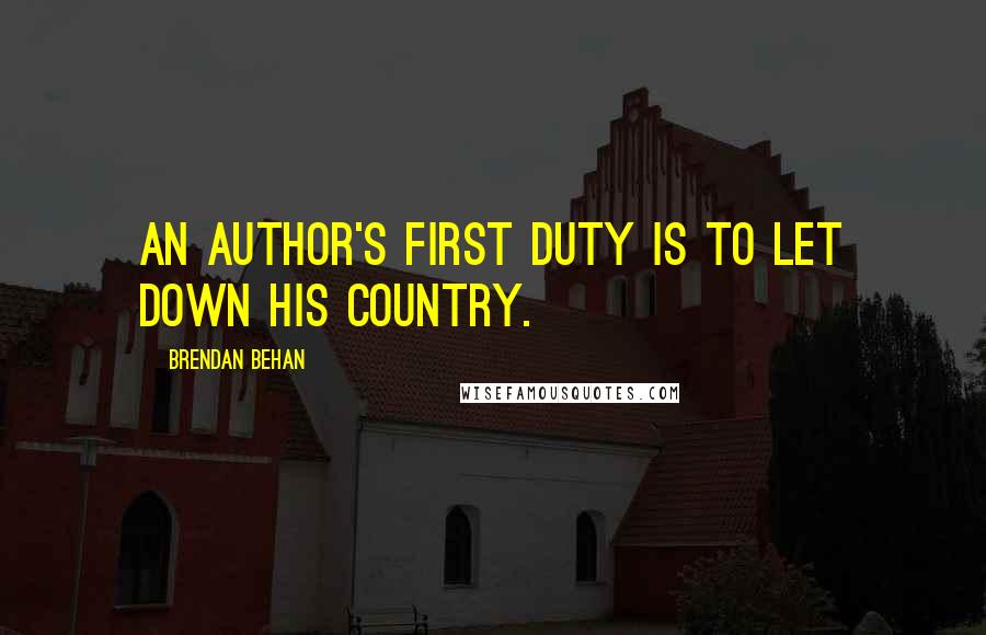 Brendan Behan quotes: An author's first duty is to let down his country.