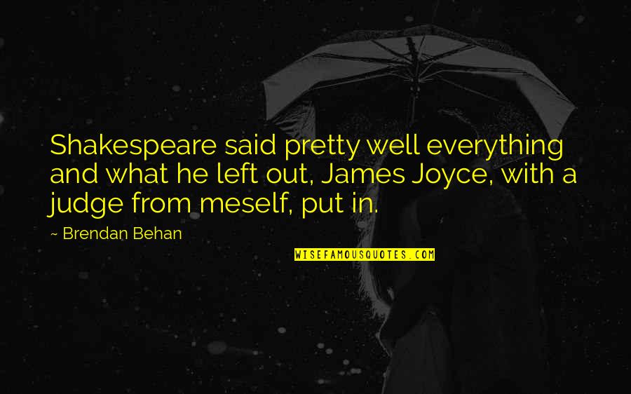 Brendan Behan Quotes By Brendan Behan: Shakespeare said pretty well everything and what he