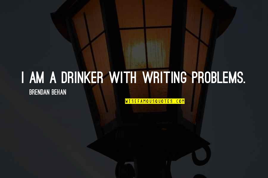 Brendan Behan Quotes By Brendan Behan: I am a drinker with writing problems.