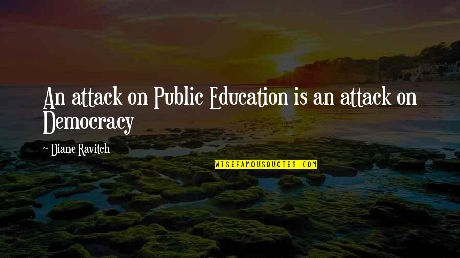 Brendan Bradley Funny Quotes By Diane Ravitch: An attack on Public Education is an attack