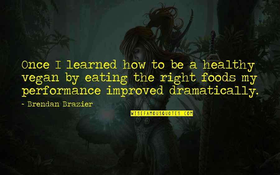 Brendan Brazier Quotes By Brendan Brazier: Once I learned how to be a healthy