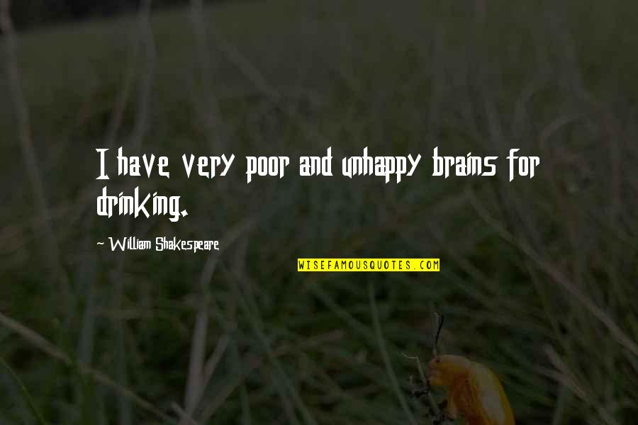 Brendan Brazier Quotes By William Shakespeare: I have very poor and unhappy brains for