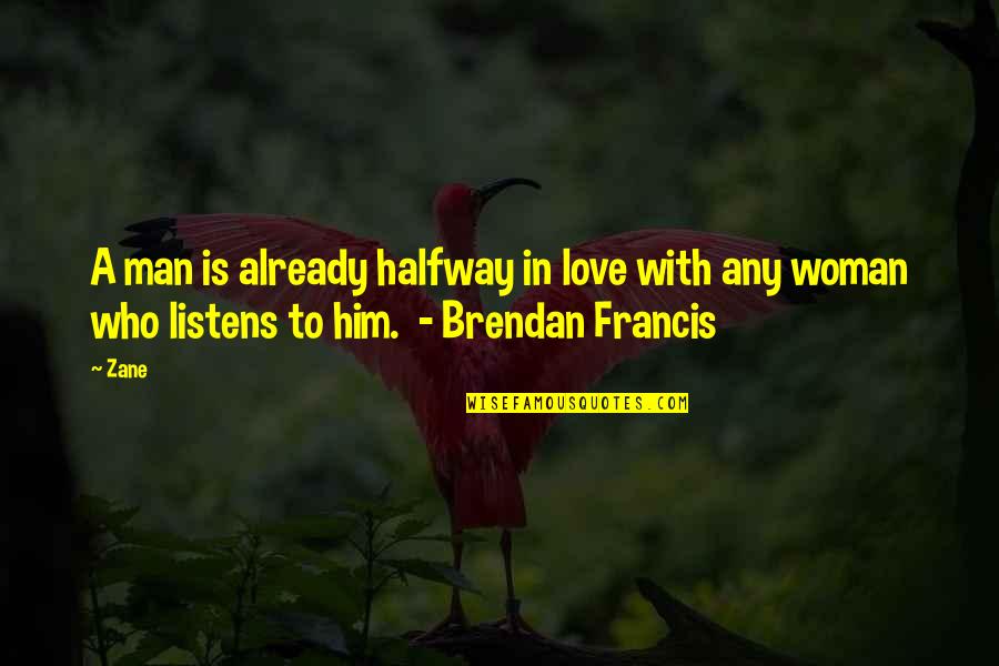 Brendan Francis Quotes By Zane: A man is already halfway in love with