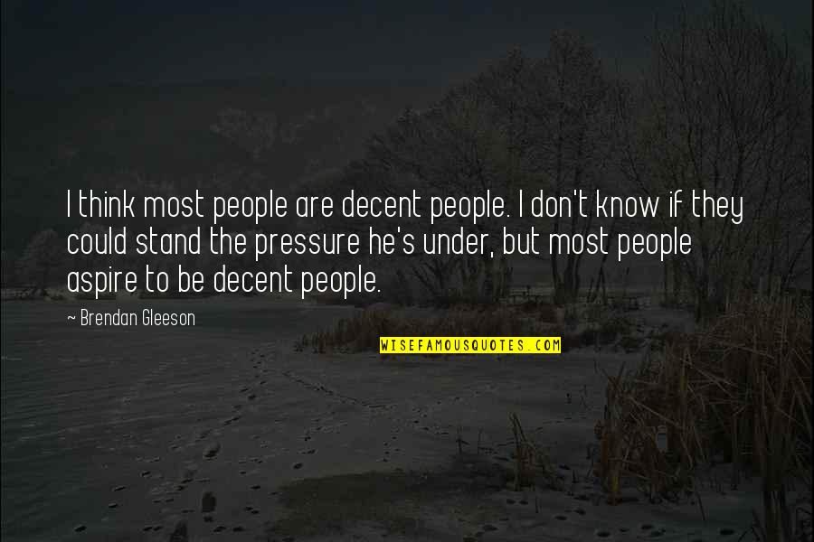 Brendan Gleeson Quotes By Brendan Gleeson: I think most people are decent people. I