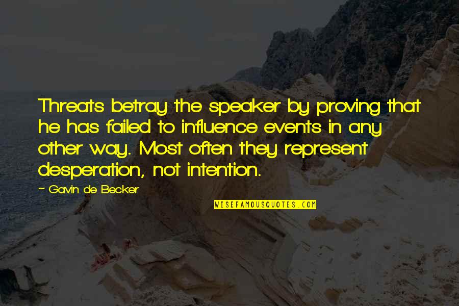 Brendan Gleeson Quotes By Gavin De Becker: Threats betray the speaker by proving that he
