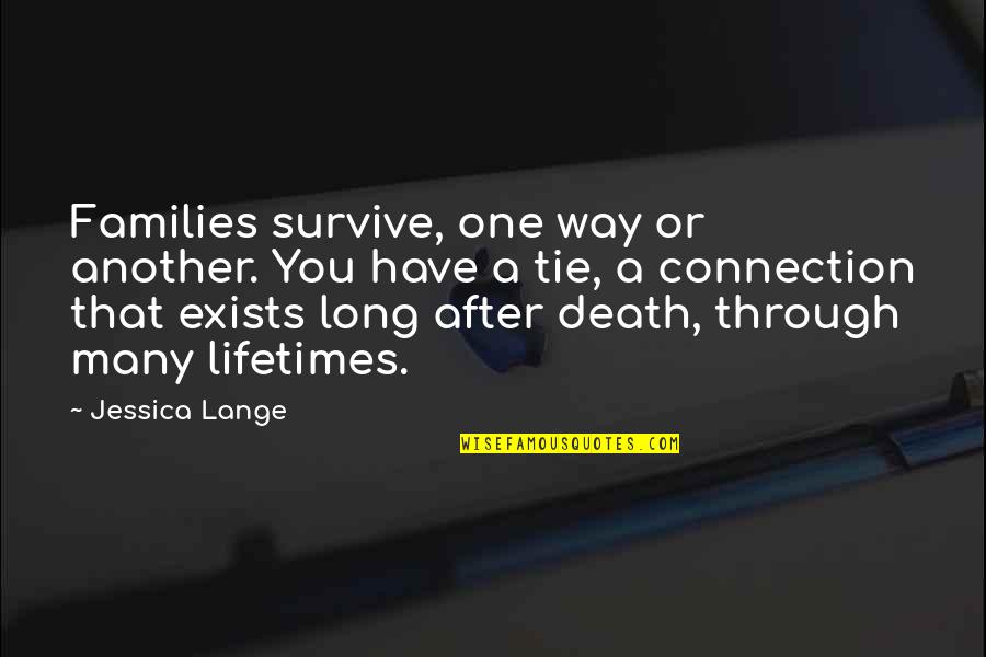 Brendan Grace Father Ted Quotes By Jessica Lange: Families survive, one way or another. You have Brendan Grace Father Ted Quotes By Jessica Lange: Families survive, one way or another. You have