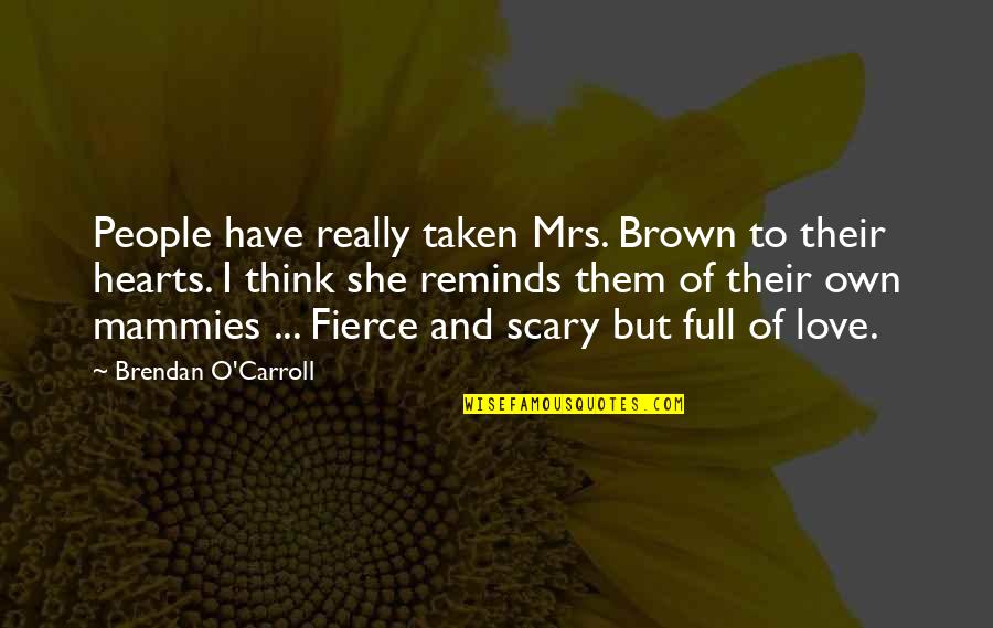 Brendan O Carroll Quotes By Brendan O'Carroll: People have really taken Mrs. Brown to their