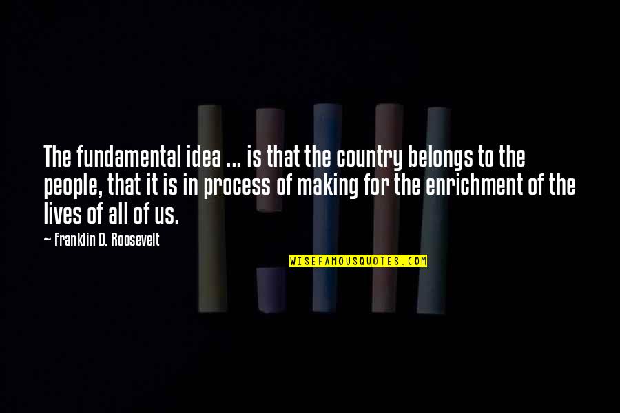 Brendan Rodgers Southampton Quotes By Franklin D. Roosevelt: The fundamental idea ... is that the country Brendan Rodgers Southampton Quotes By Franklin D. Roosevelt: The fundamental idea ... is that the country