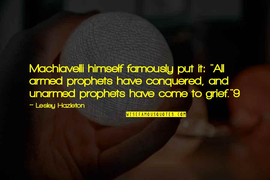 Brendan Rodgers Southampton Quotes By Lesley Hazleton: Machiavelli himself famously put it: "All armed prophets Brendan Rodgers Southampton Quotes By Lesley Hazleton: Machiavelli himself famously put it: "All armed prophets